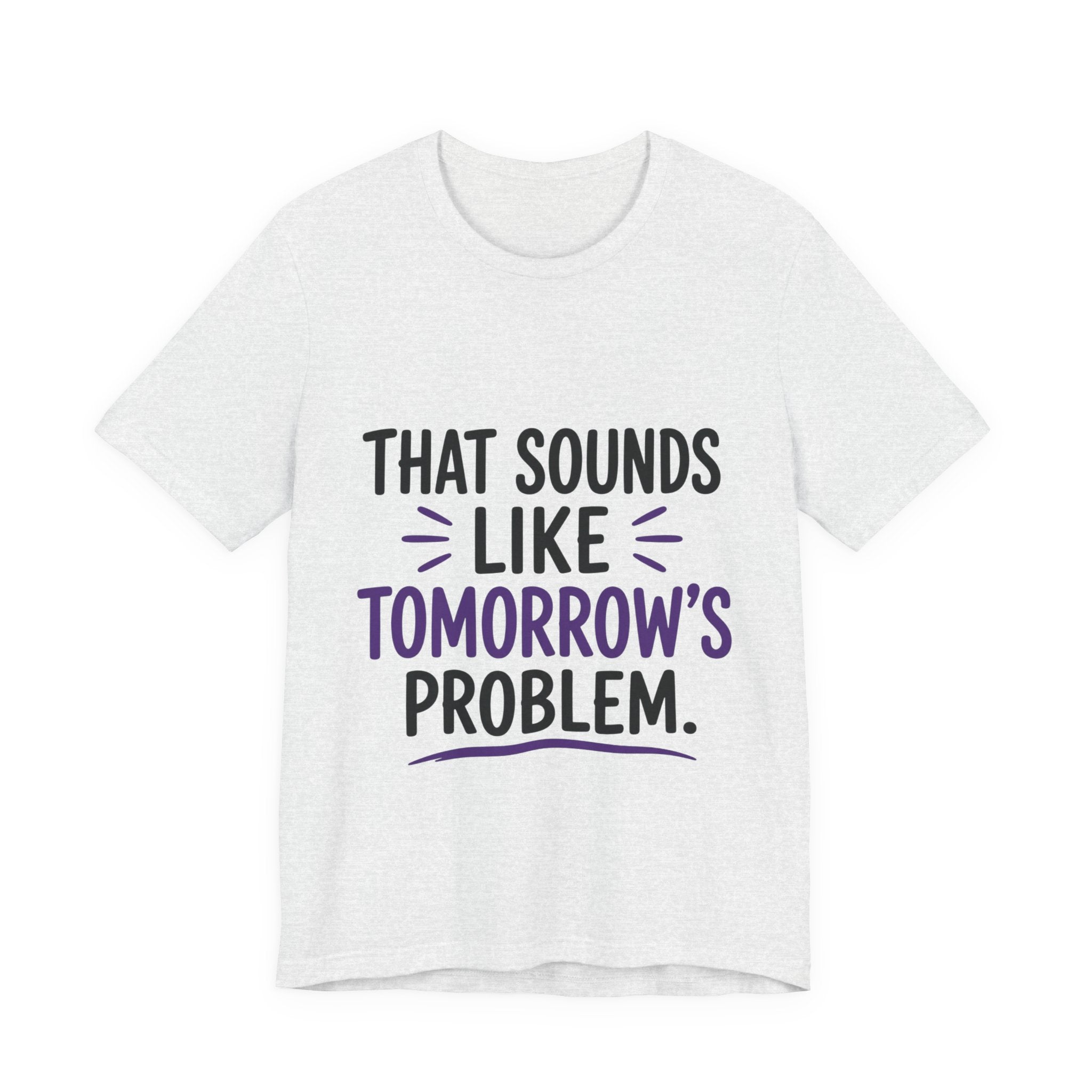 That Sounds Like Tomorrow’s Problem