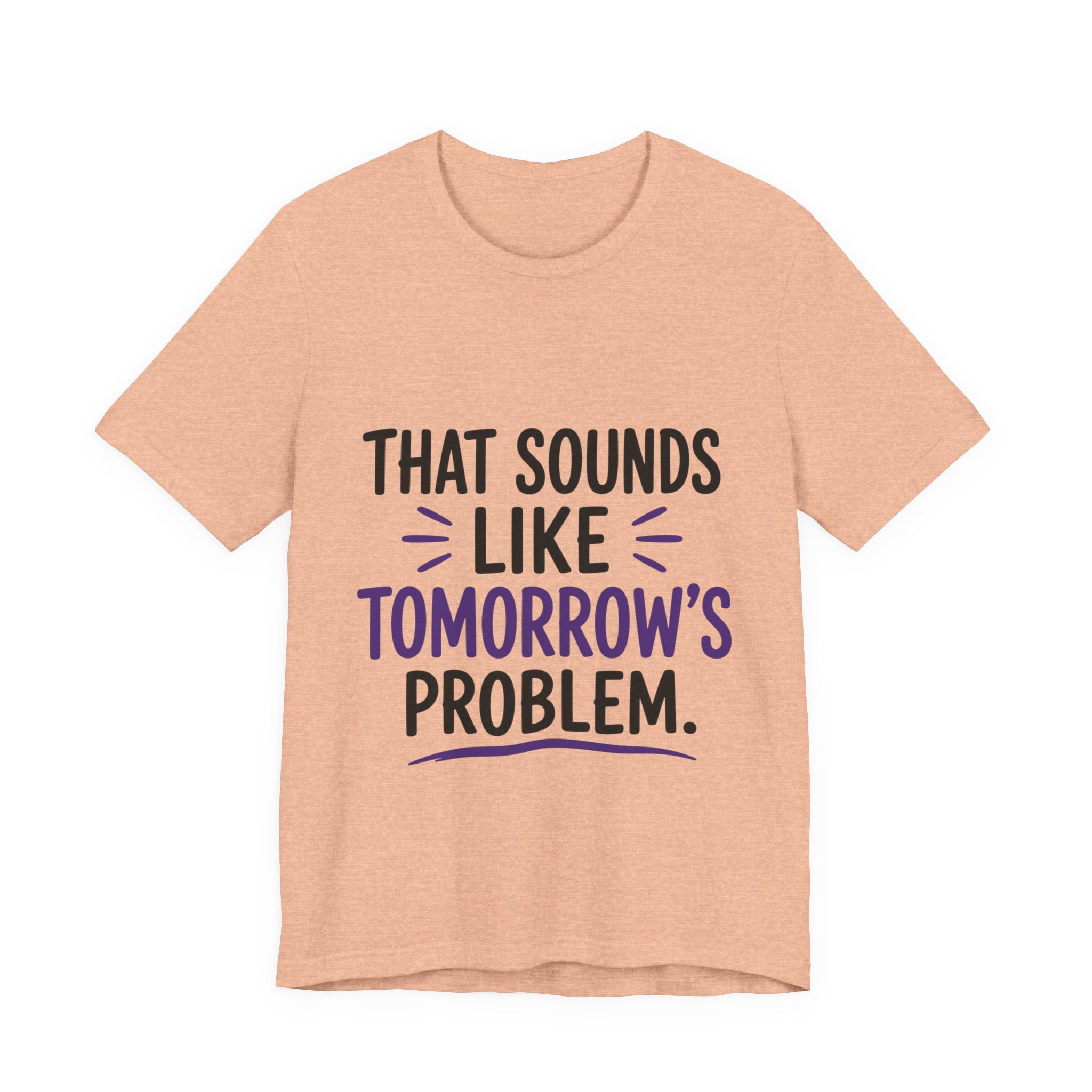That Sounds Like Tomorrow’s Problem