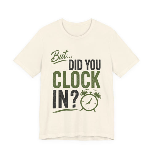 But, Did You Clock In?