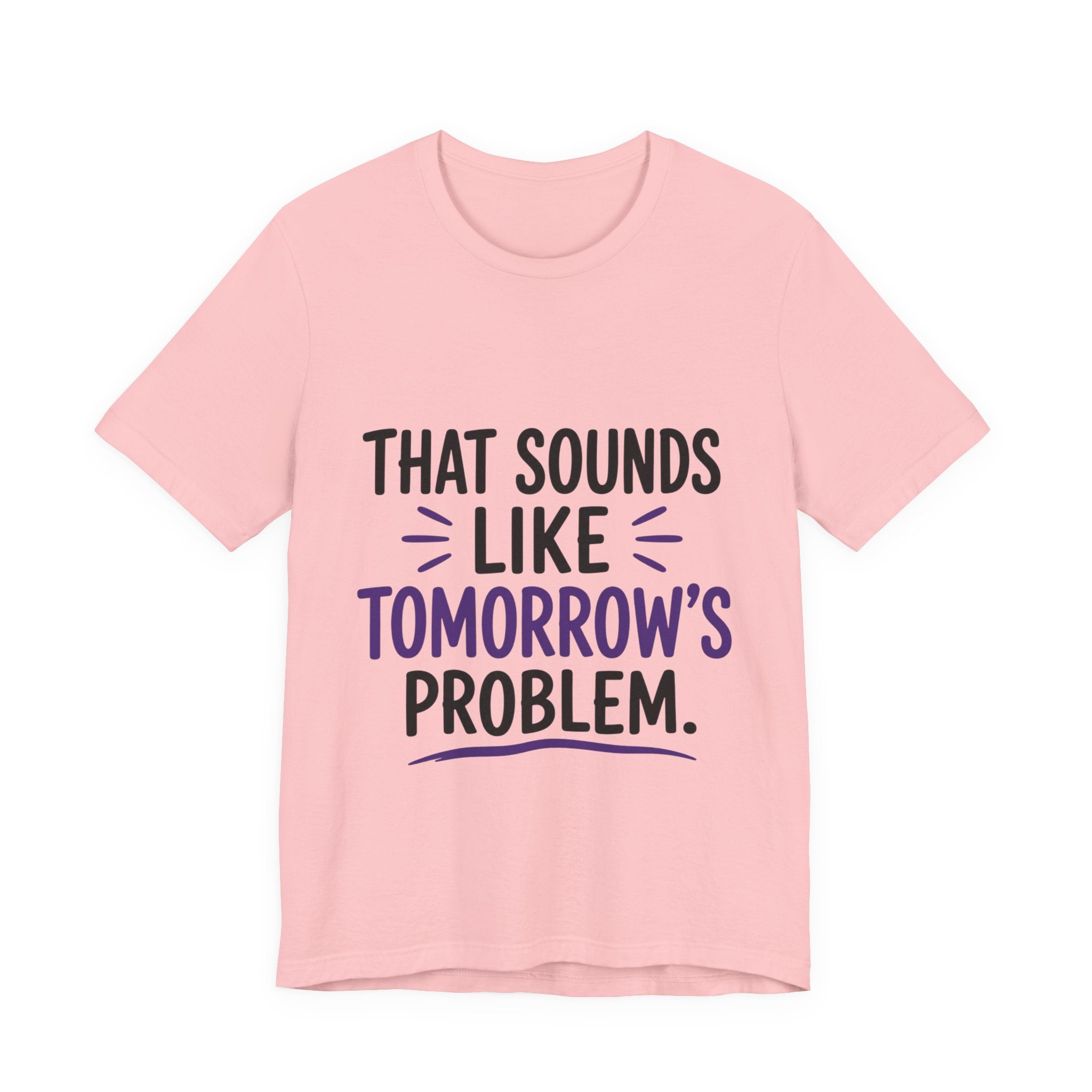 That Sounds Like Tomorrow’s Problem
