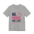 No, Payroll Isn’t Late