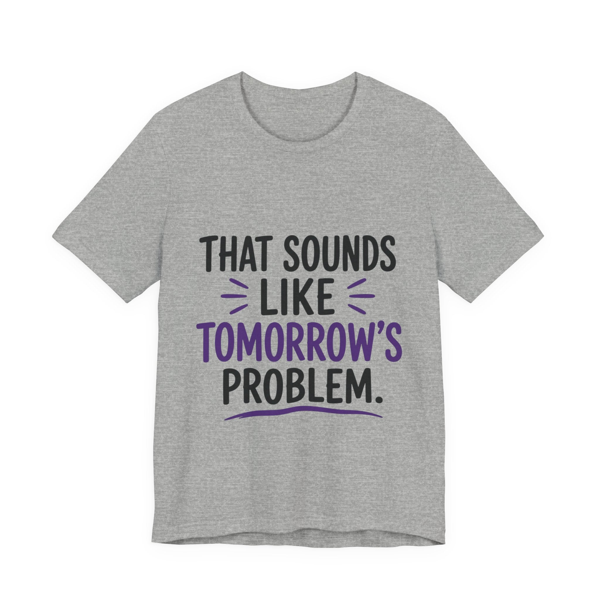 That Sounds Like Tomorrow’s Problem